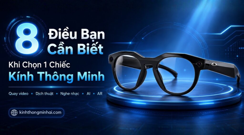 8 Điều Bạn Cần Biết Trước Khi Chọn Kính Thông Minh